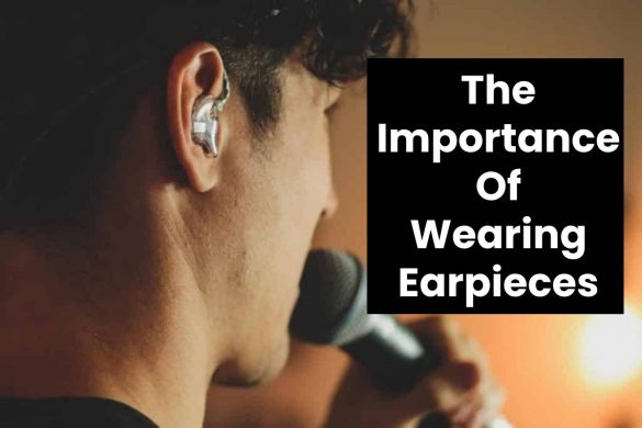 The Importance Of Wearing Earpieces