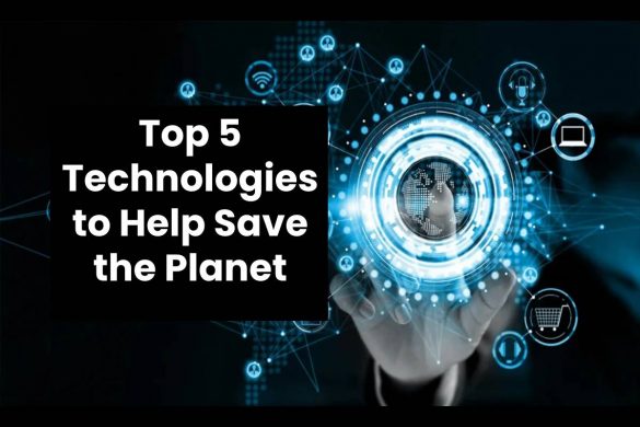 Top 5 Technologies to Help Save the Planet