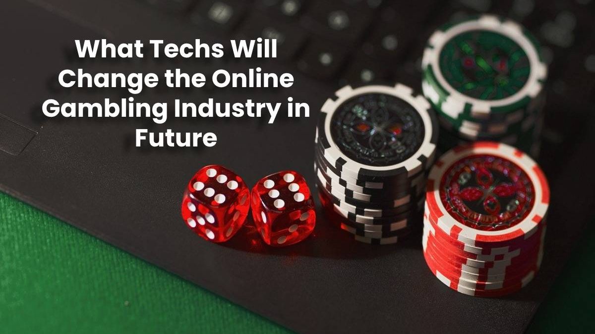 What Techs Will Change the Online Gambling Industry in Future