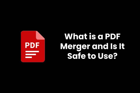 What is a PDF Merger and Is It Safe to Use?