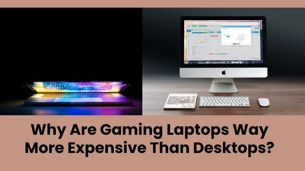 Why Are Gaming Laptops Way More Expensive Than Desktops?