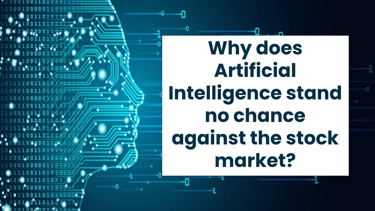 Why does Artificial Intelligence stand no chance against the stock market?