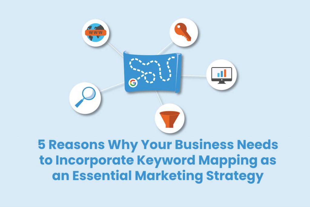 5 Reasons Why Your Business Needs to Incorporate Keyword Mapping as an Essential Marketing Strategy