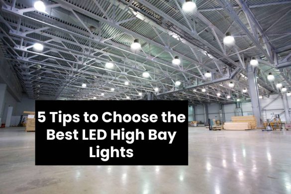 5 Tips to Choose the Best LED High Bay Lights