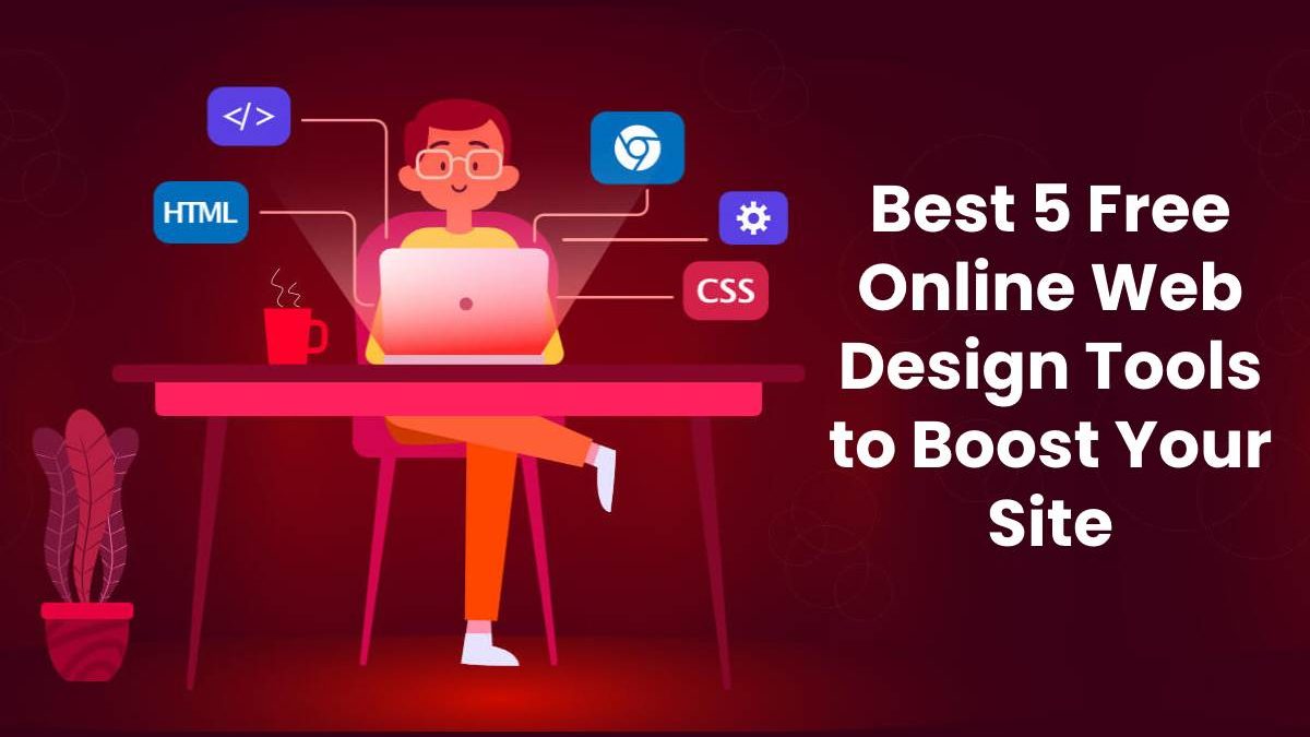 Best 5 Free Online Web Design Tools to Boost Your Site