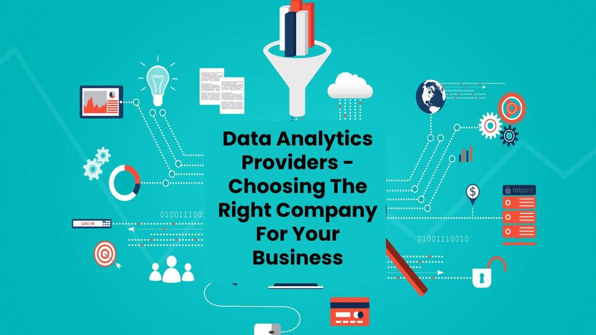 Data Analytics Providers – Choosing The Right Company For Your Business