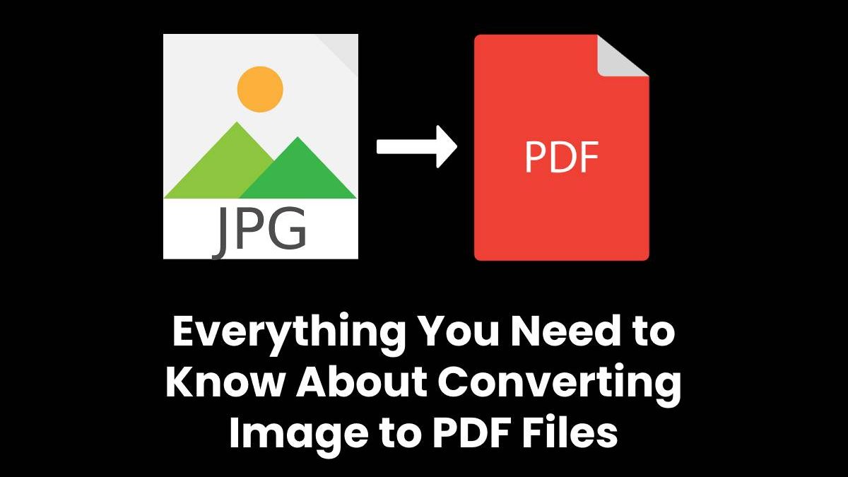 Everything You Need to Know About Converting Image to PDF Files