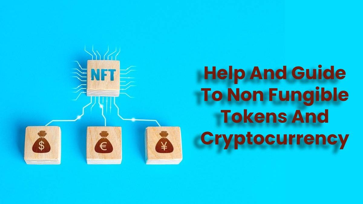 Help And Guide To Non Fungible Tokens And Cryptocurrency