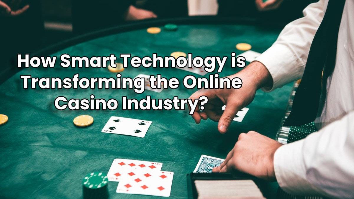 How Smart Technology is Transforming the Online Casino Industry?