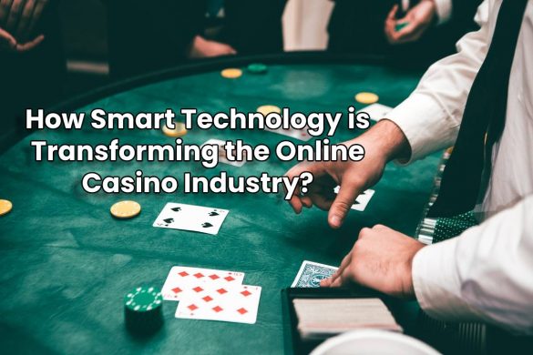 How Smart Technology is Transforming the Online Casino Industry?