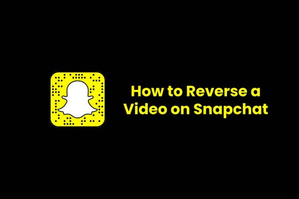 How to Reverse a Video on Snapchat