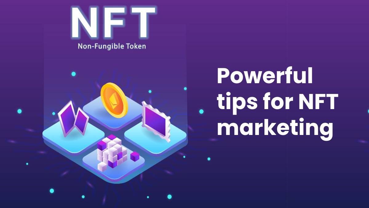 Powerful tips for NFT marketing