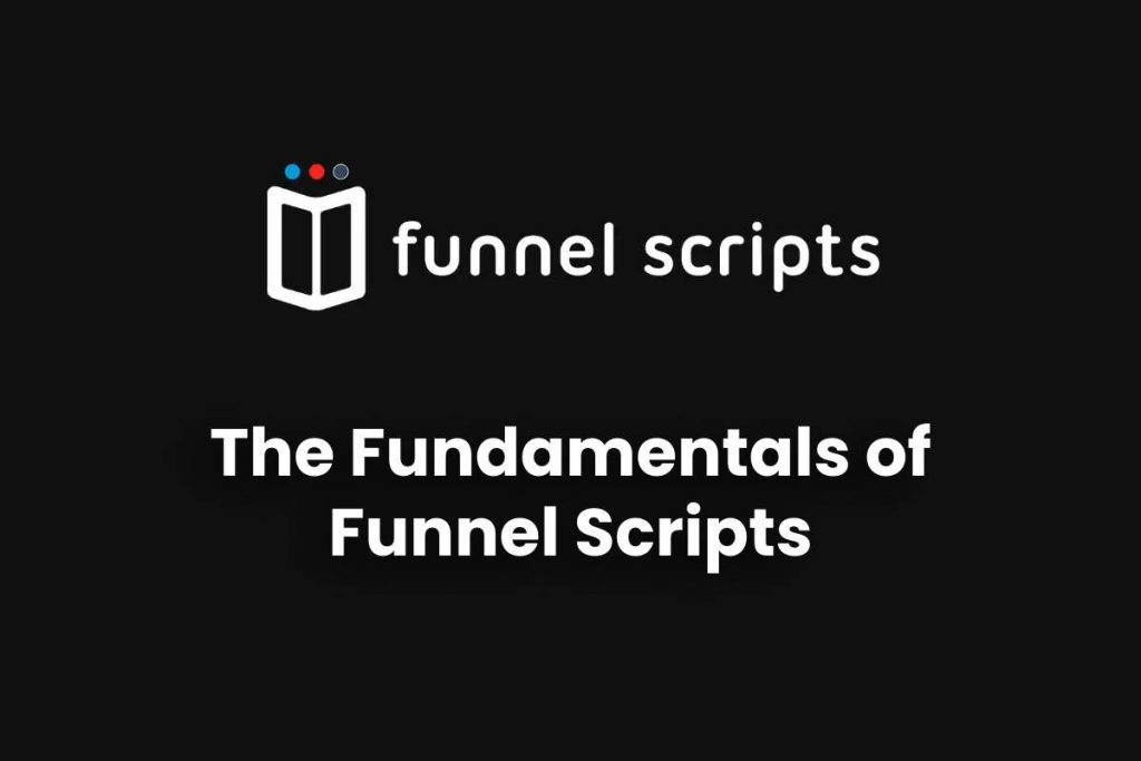 The Fundamentals of Funnel Scripts