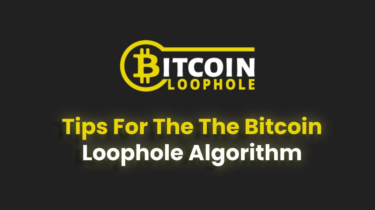 Tips For The The Bitcoin Loophole Algorithm