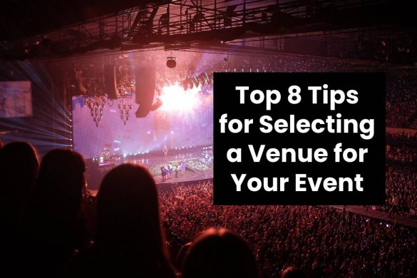 Top 8 Tips for Selecting a Venue for Your Event
