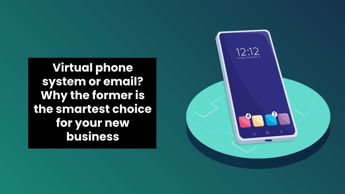 Virtual phone system or email? Why the former is the smartest choice for your new business