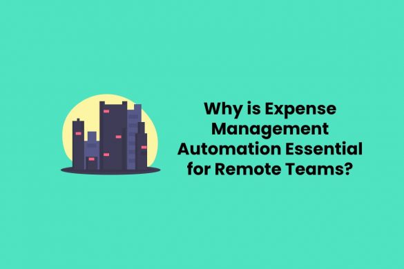 Why is Expense Management Automation Essential for Remote Teams?
