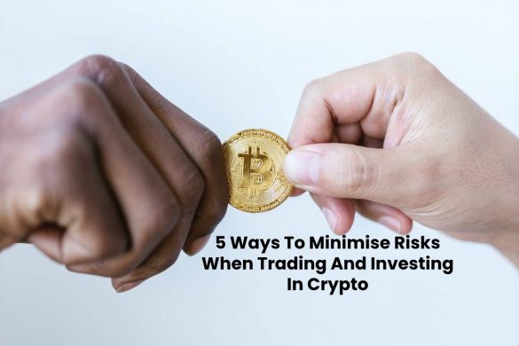 5 Ways To Minimise Risks When Trading And Investing In Crypto