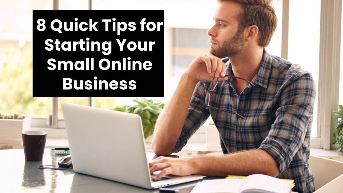 8 Quick Tips for Starting Your Small Online Business