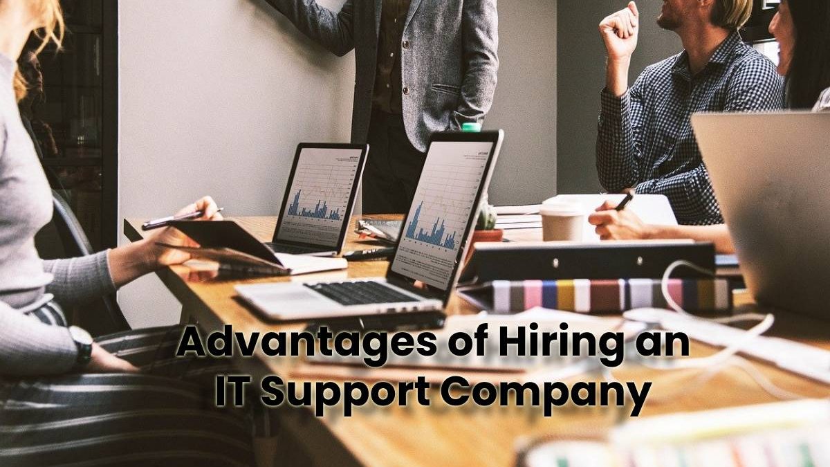 Advantages of Hiring an IT Support Company