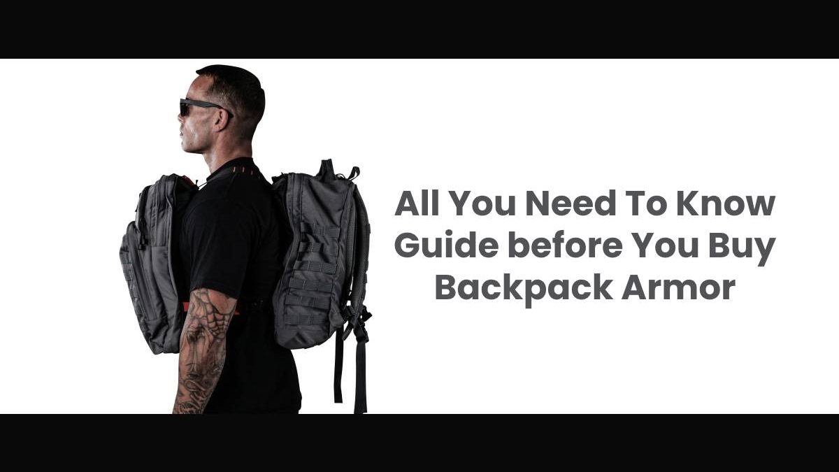 Buy Backpack Armor: All You Need To Know