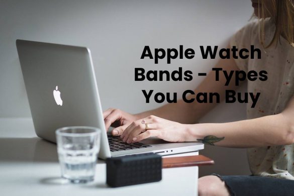 Apple Watch Bands - Types You Can Buy