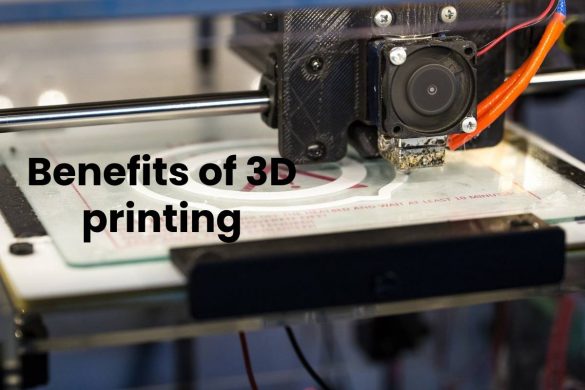 Benefits of 3D printing