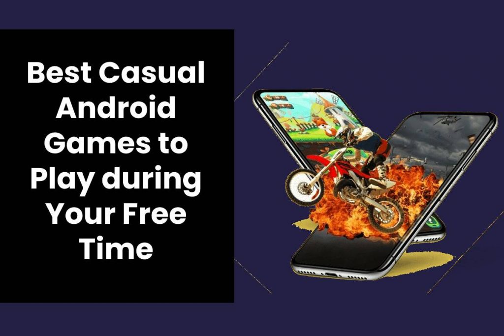 Best Casual Android Games to Play during Your Free Time