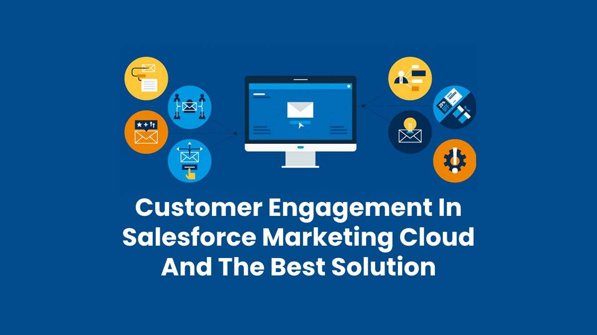 Customer Engagement In Salesforce Marketing Cloud And The Best Solution