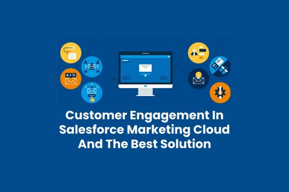 Customer Engagement In Salesforce Marketing Cloud And The Best Solution