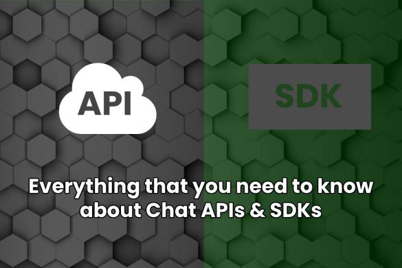 Everything that you need to know about Chat APIs & SDKs