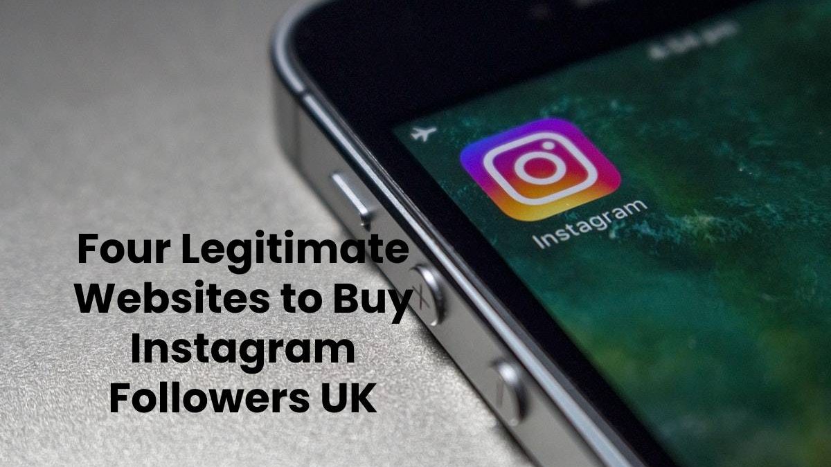 Four Legitimate Websites to Buy Instagram Followers UK