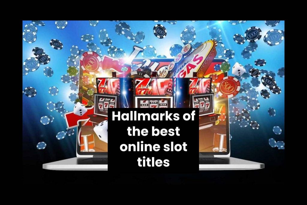 Hallmarks of the best online slot titles