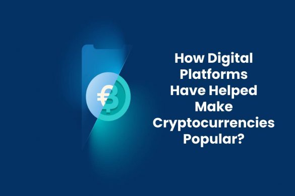 How Digital Platforms Have Helped Make Cryptocurrencies Popular?