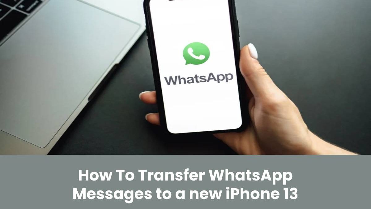 How To Transfer WhatsApp Messages to a new iPhone 13