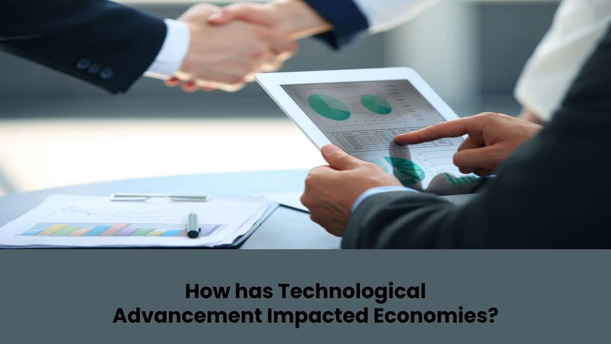How has Technological Advancement Impacted Economies? 