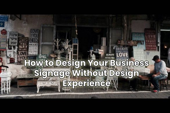 How to Design Your Business Signage Without Design Experience