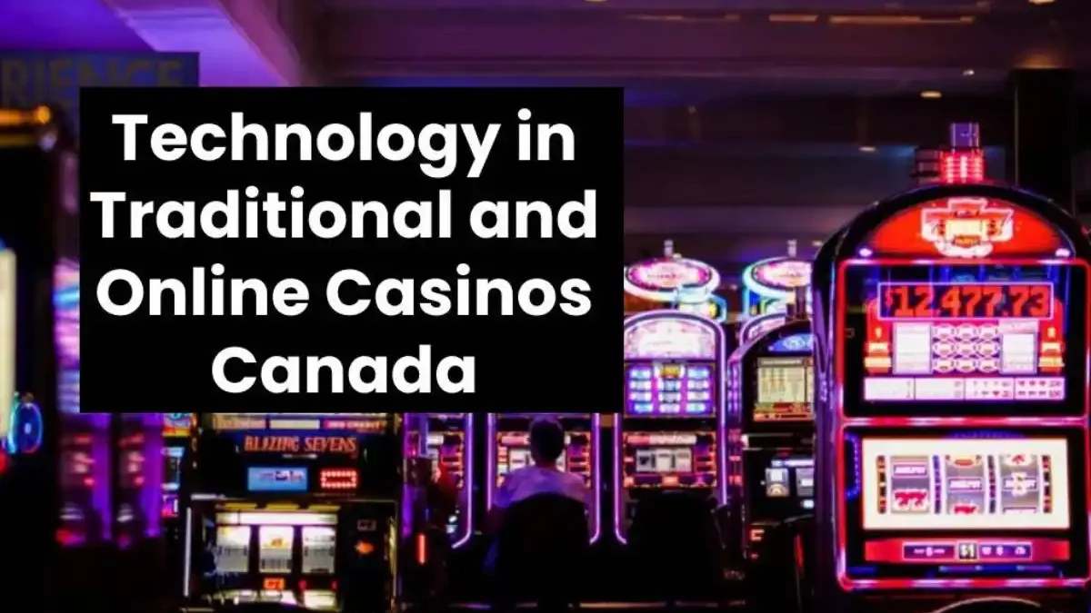 Technology in Traditional Vs Online Casinos Canada [2024]