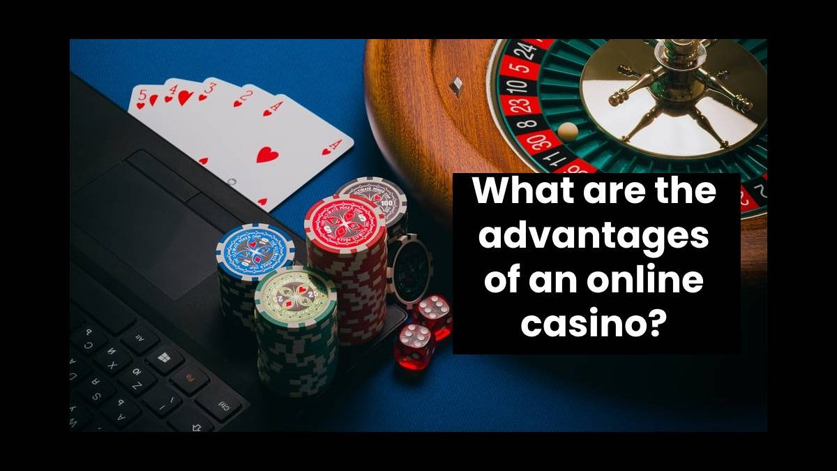 What are the advantages of an online casino?