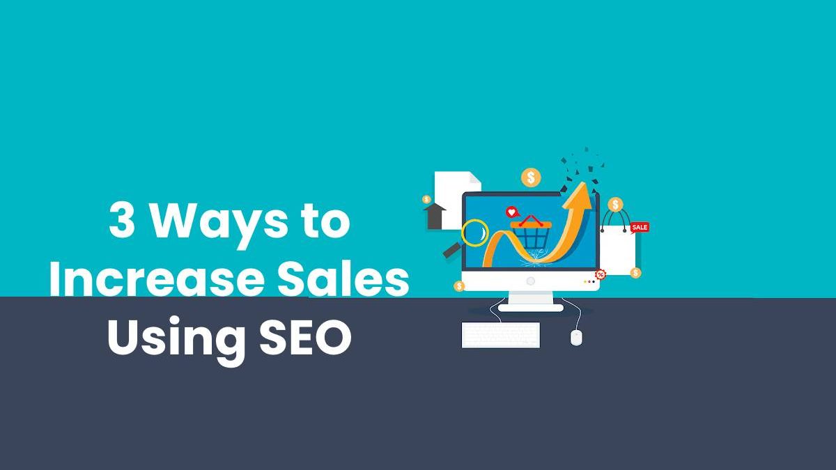 3 Ways to Increase Sales Using SEO