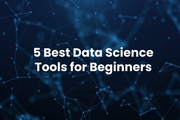 5 Best Data Science Tools for Beginners