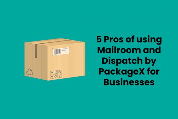 5 Pros of using Mailroom and Dispatch by PackageX for Businesses