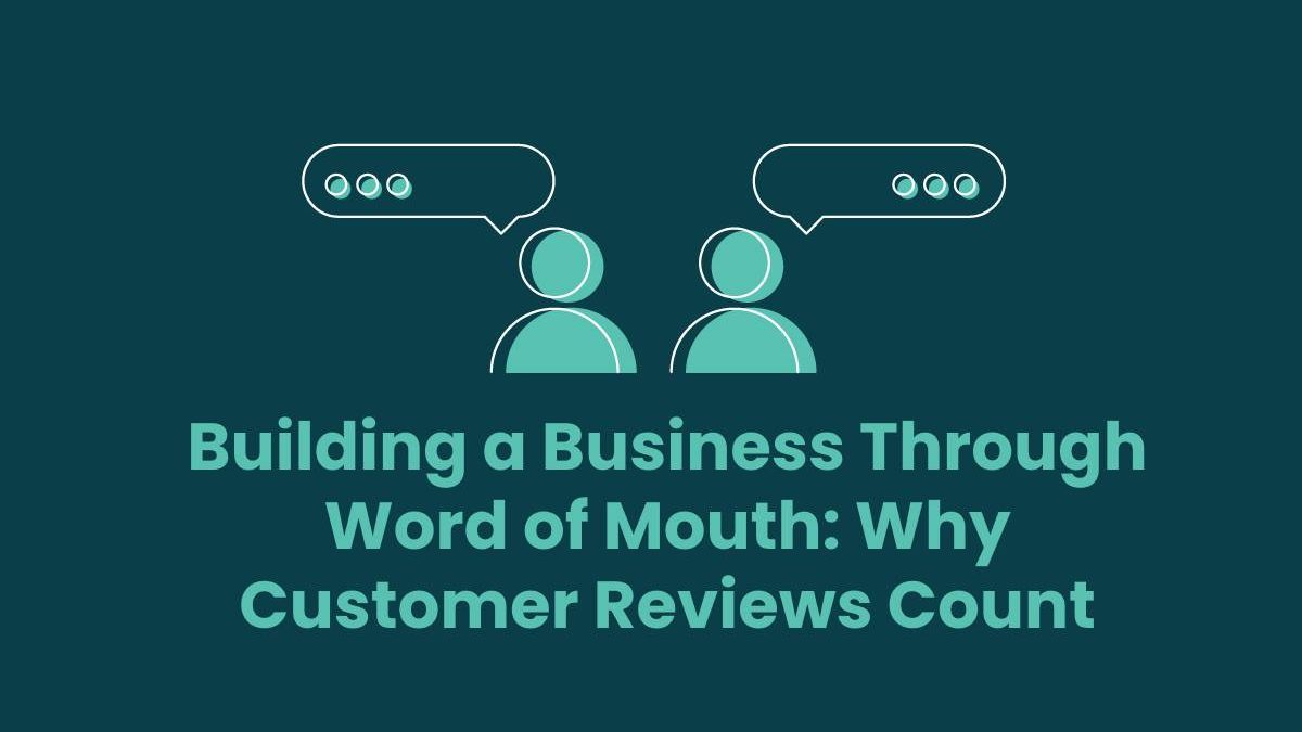 Business Through Word of Mouth: Customer Reviews [2024]