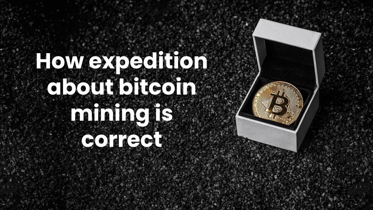 How expedition about bitcoin mining is correct