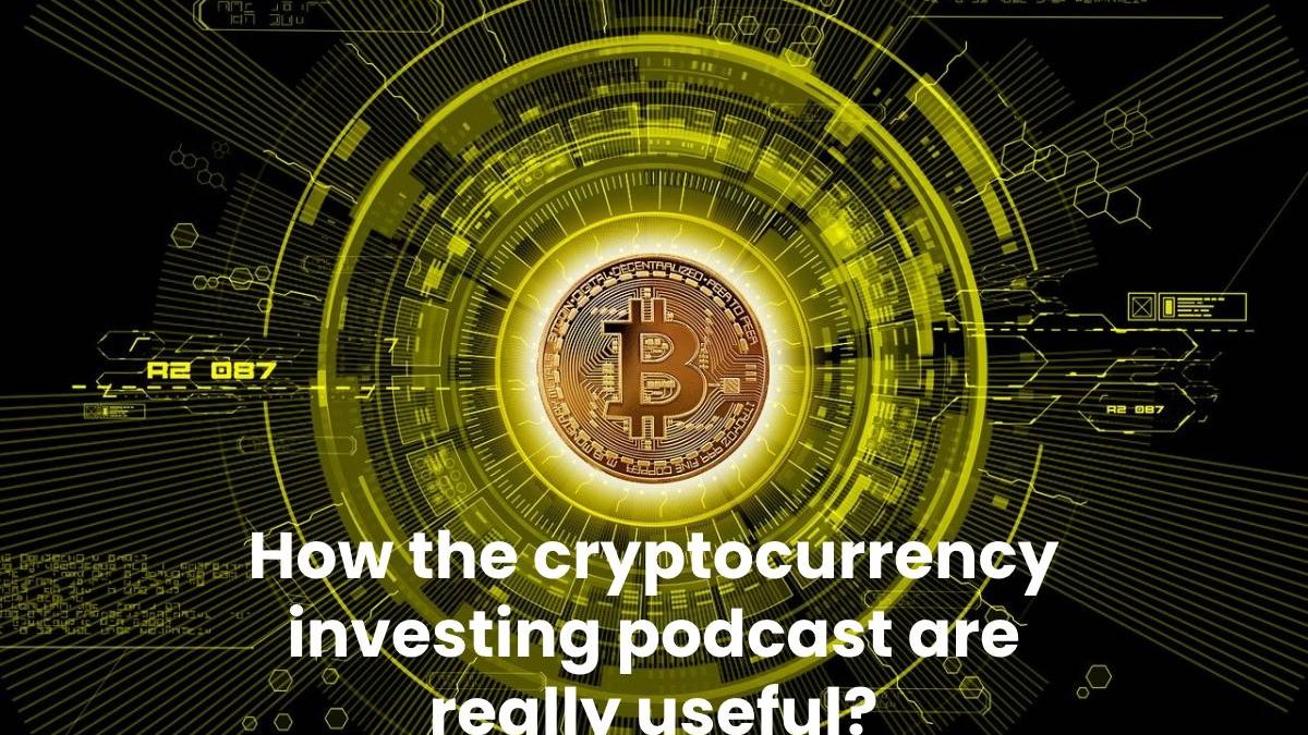 How the cryptocurrency investing podcast are really useful?