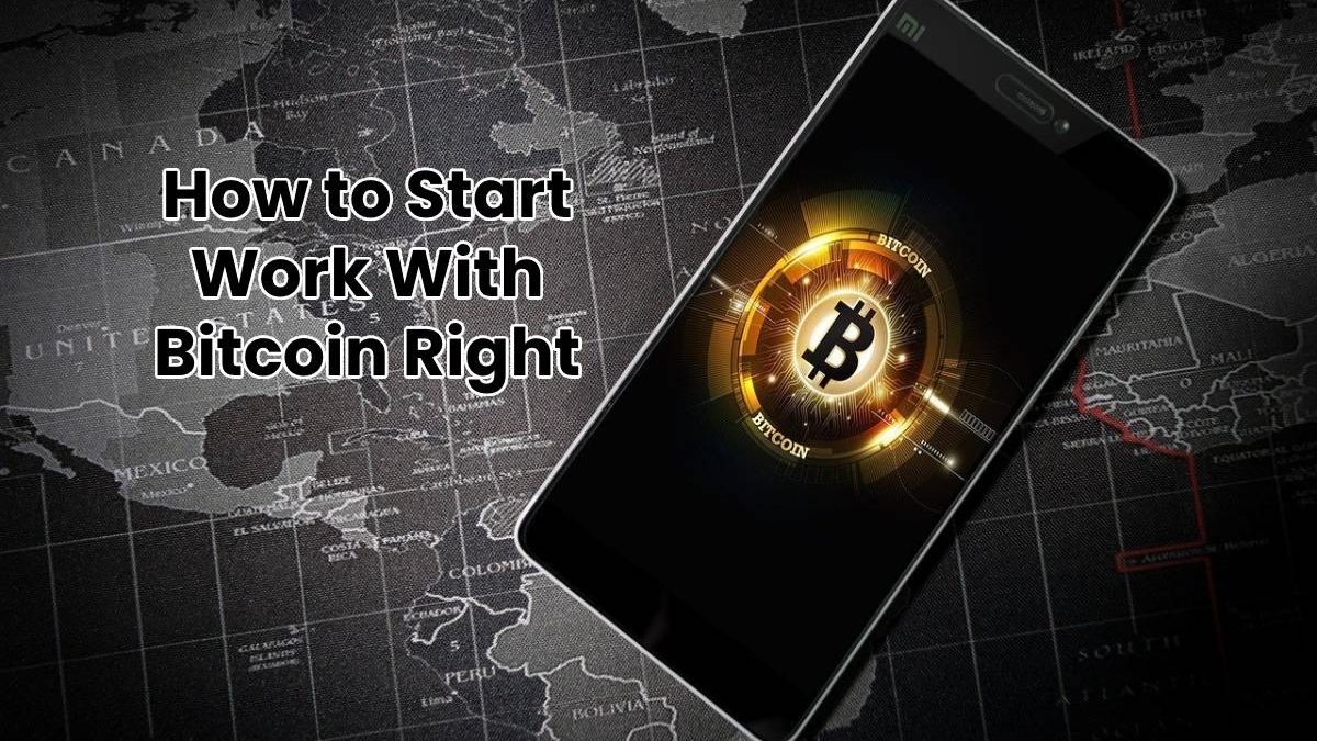 How to Start Work With Bitcoin Right