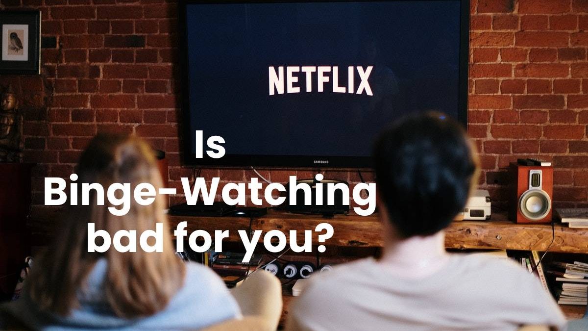 Is Binge-Watching bad for you?