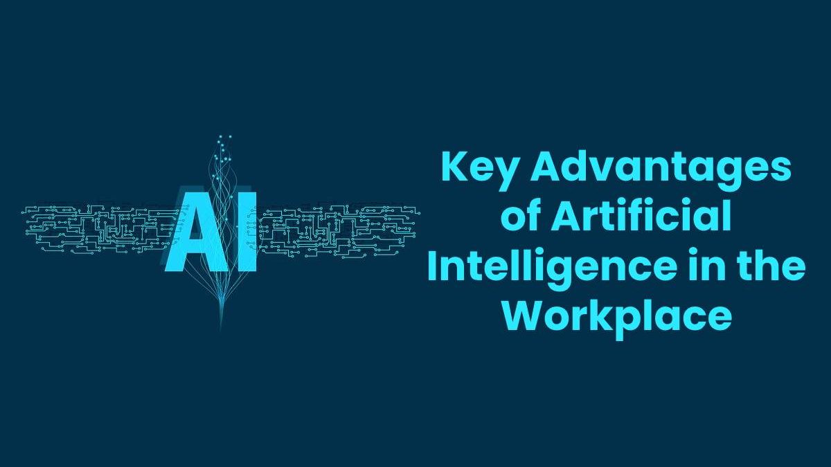 Key Advantages of Artificial Intelligence in the Workplace