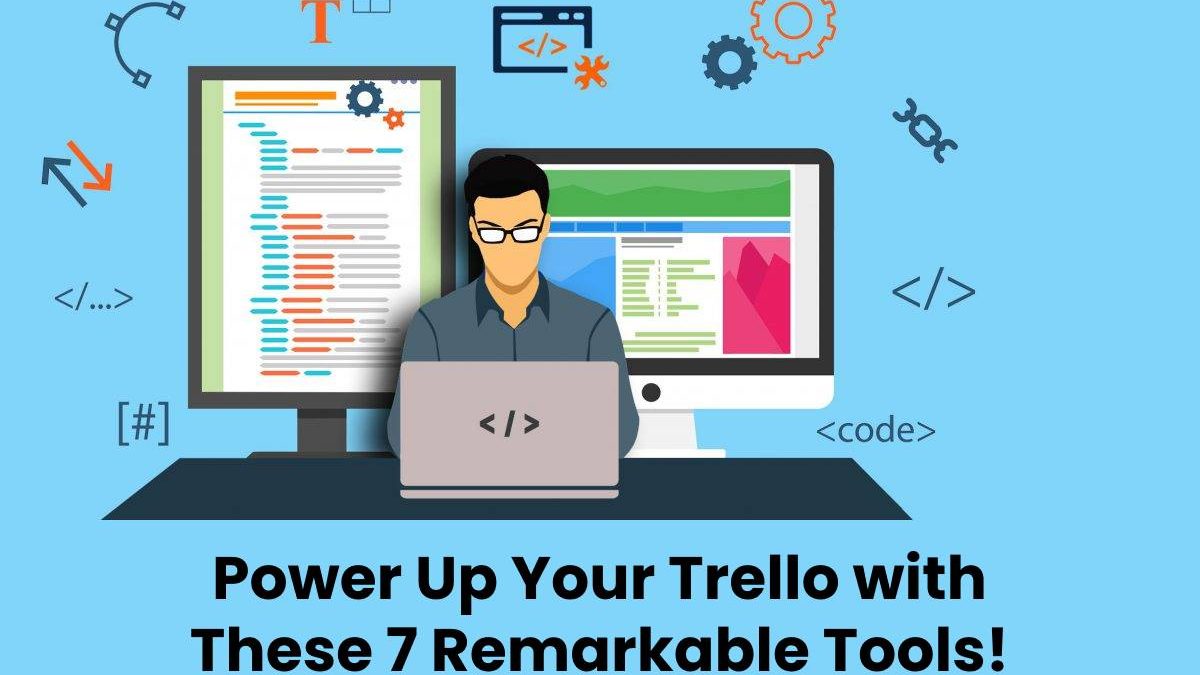 Power Up Your Trello with These 7 Remarkable Tools!