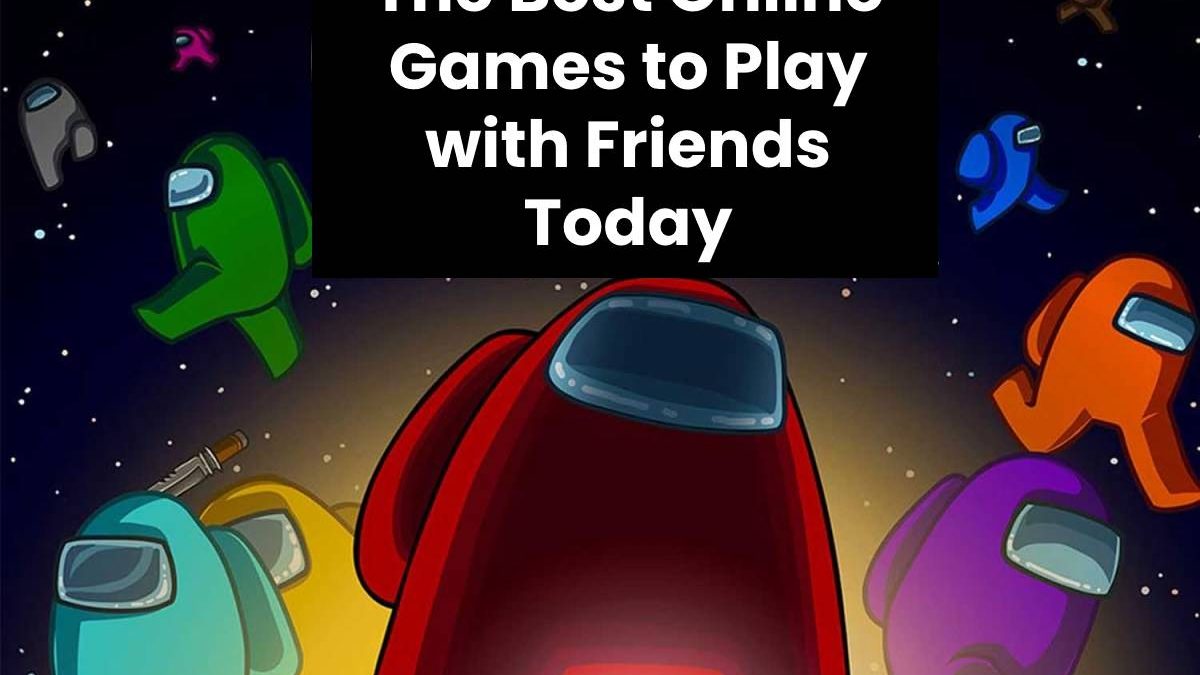The Best Online Games to Play with Friends Today